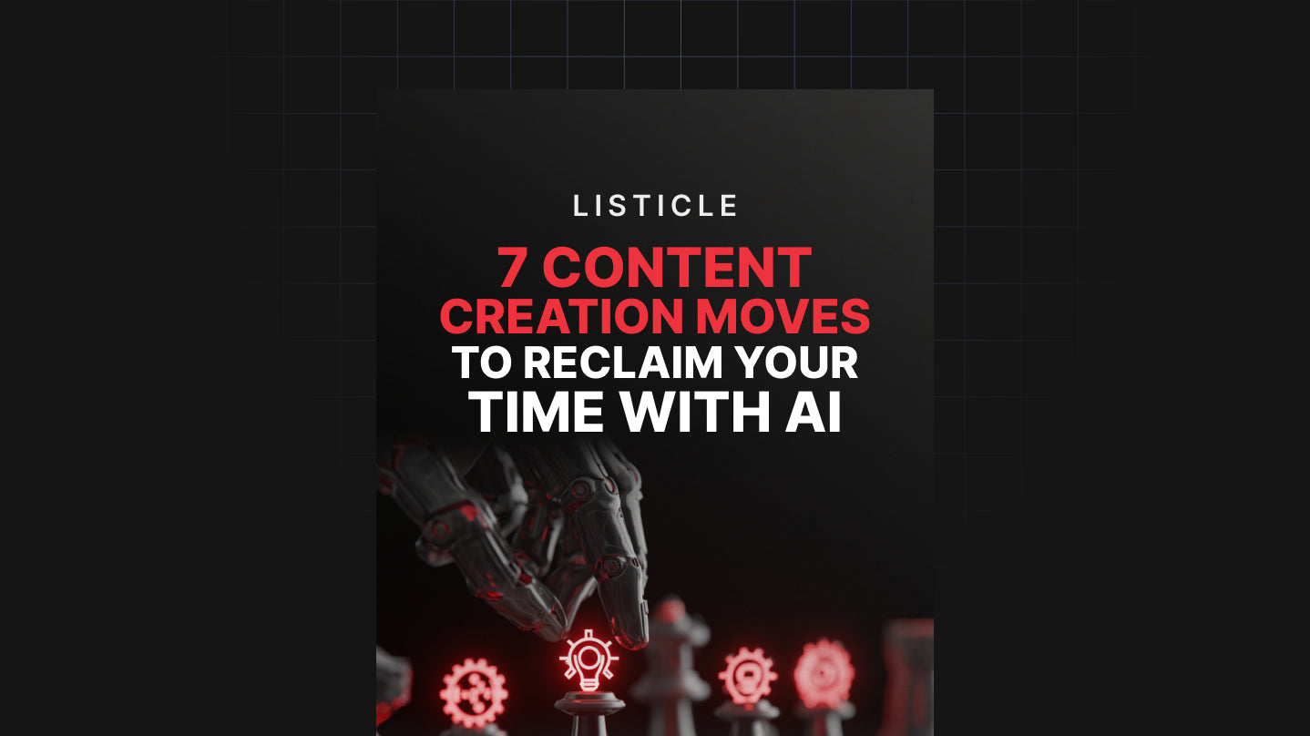 7 Content Creation Moves to Reclaim Your Time With AI