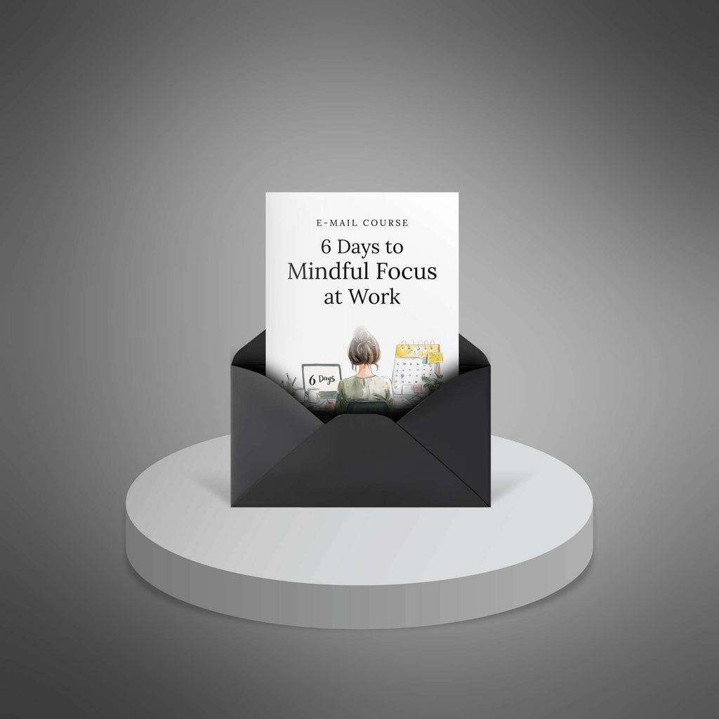 6 Days to Mindful Focus at Work