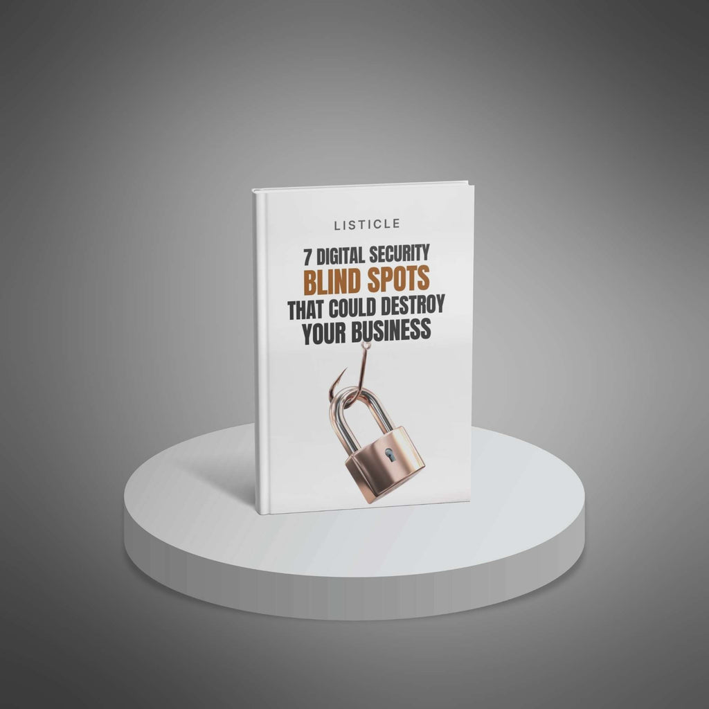 7 Digital Security Blind Spots That Could Destroy Your Business