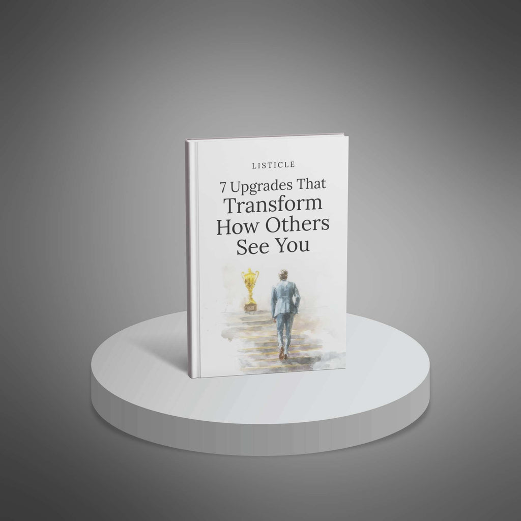 7 Upgrades That Transform How Others See You