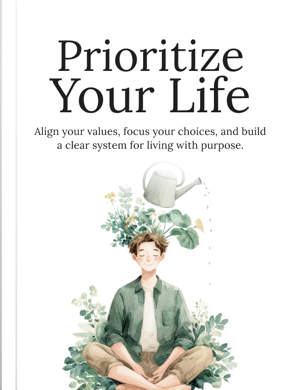 Prioritize Your Life: Simple Strategies to Focus on What Matters and Build a Balanced, Meaningful Life