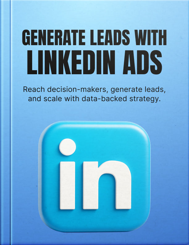 Lead Generation with LinkedIn Ads: Proven Strategies to Reach Decision-Makers and Drive Quality Leads