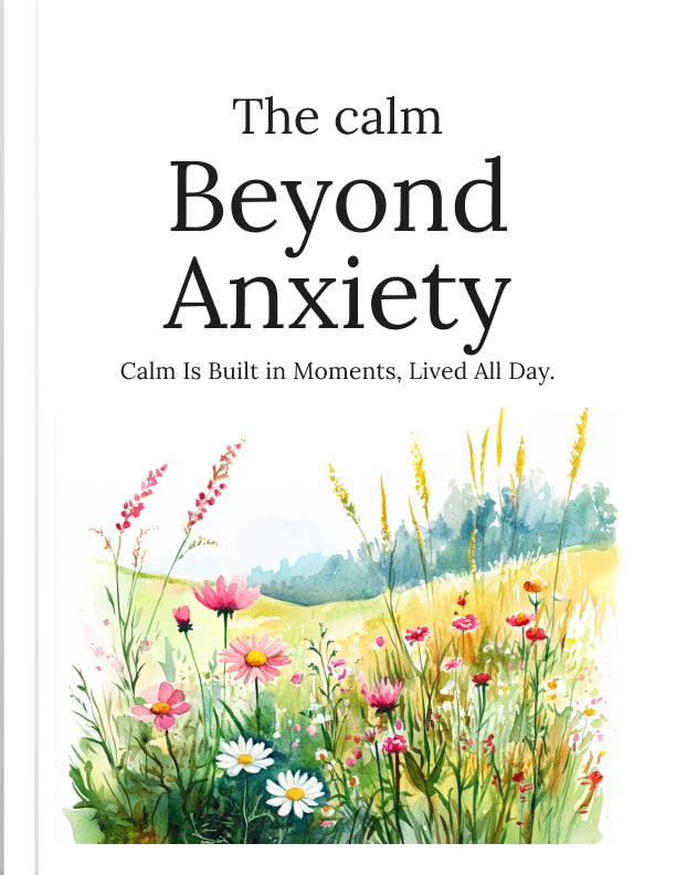 The Calm Beyond Anxiety: Simple Tools to Find Balance and Peace