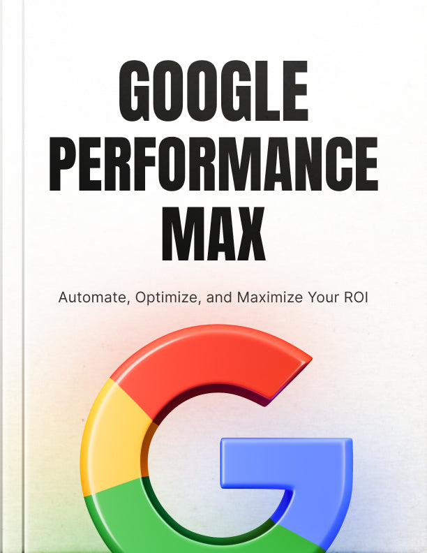 Google Performance Max Campaigns Unleashed: How to Harness AI and Automation for Better Ads and Conversions
