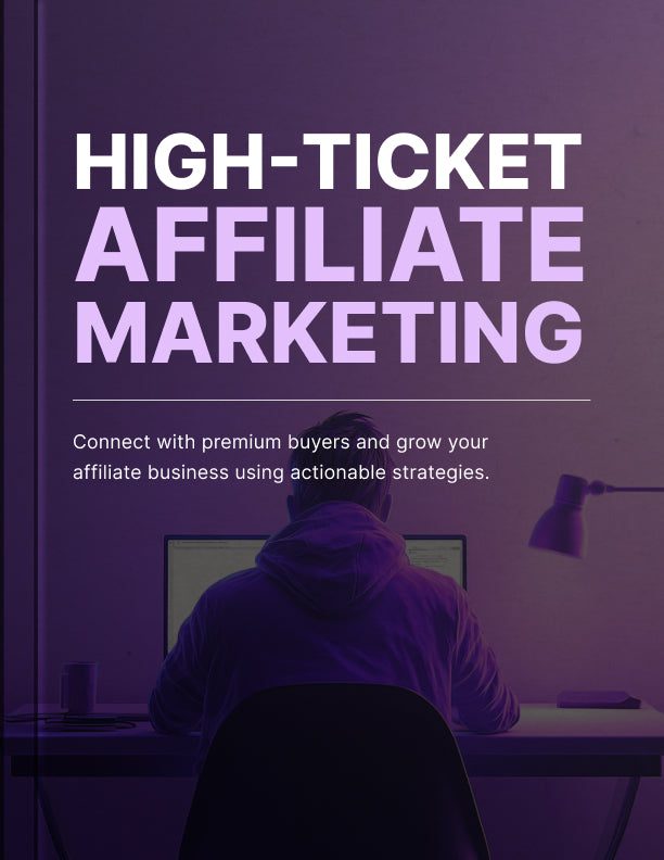 High-Ticket Affiliate Marketing: Proven Strategies to Sell Premium Products and Maximize Commissions