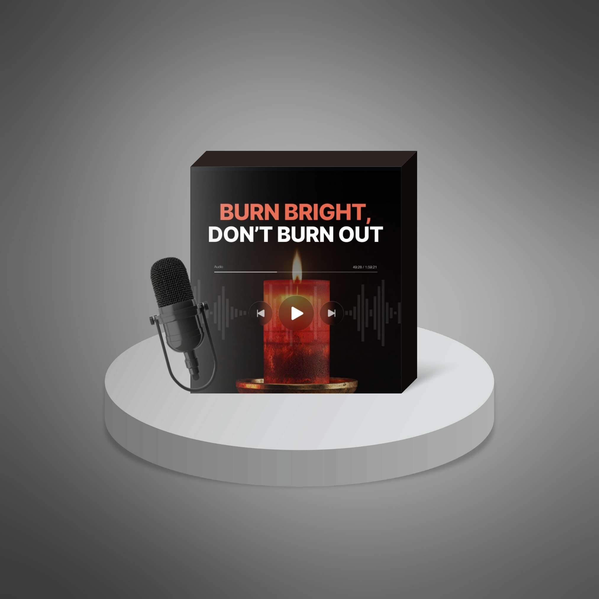 Burn Bright, Don’t Burn Out – Podcast Series