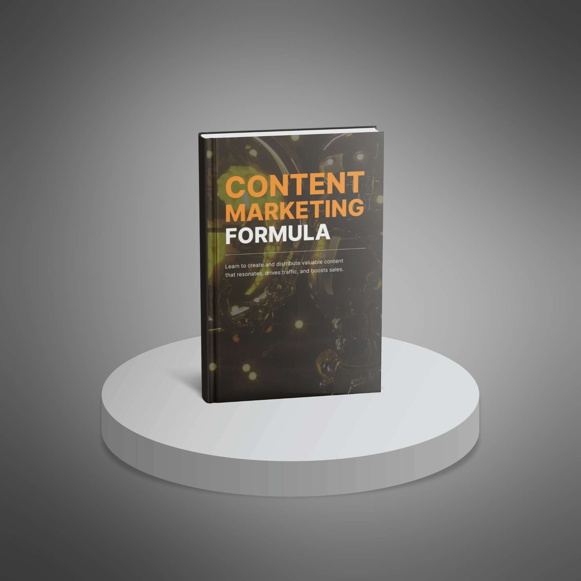 Content Marketing Formula: Step-by-Step Guide to Build Authority, Engage Audiences, and Drive Business Growth