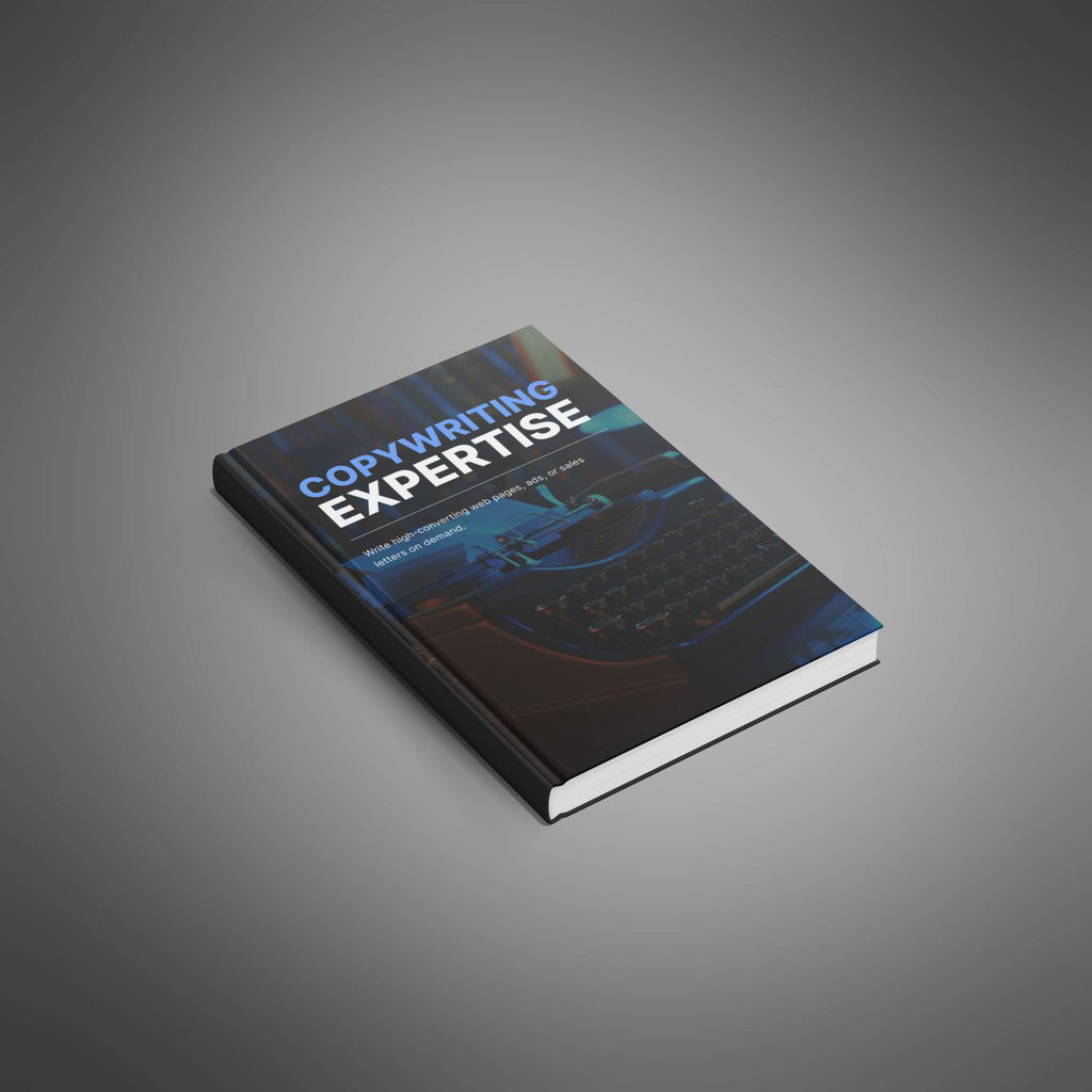 Copywriting Expertise: Proven Strategies to Write Persuasive Copy That Attracts, Engages, and Converts