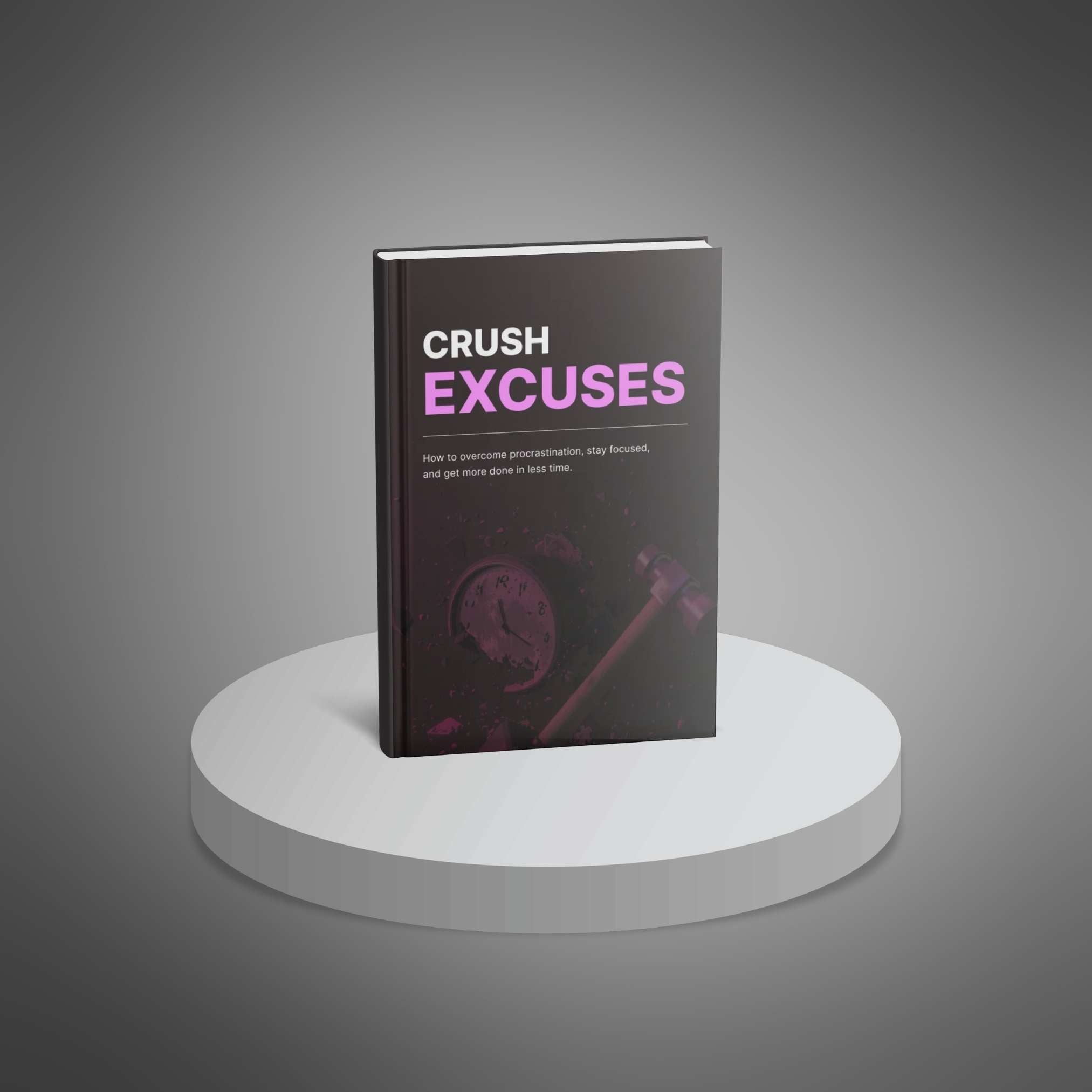 Crush Excuses: Break Free from Procrastination and Boost Productivity