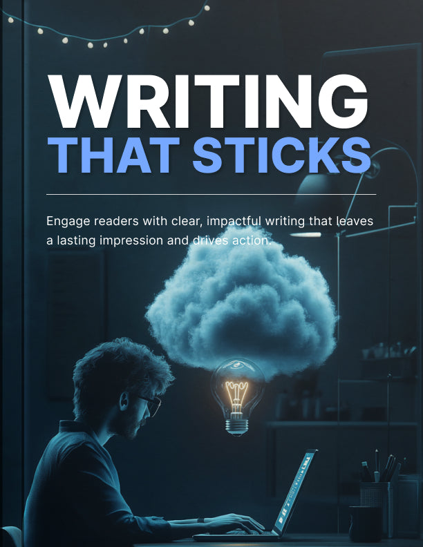 Writing That Sticks: How to Create Powerful Content That Captures Attention and Inspires Action