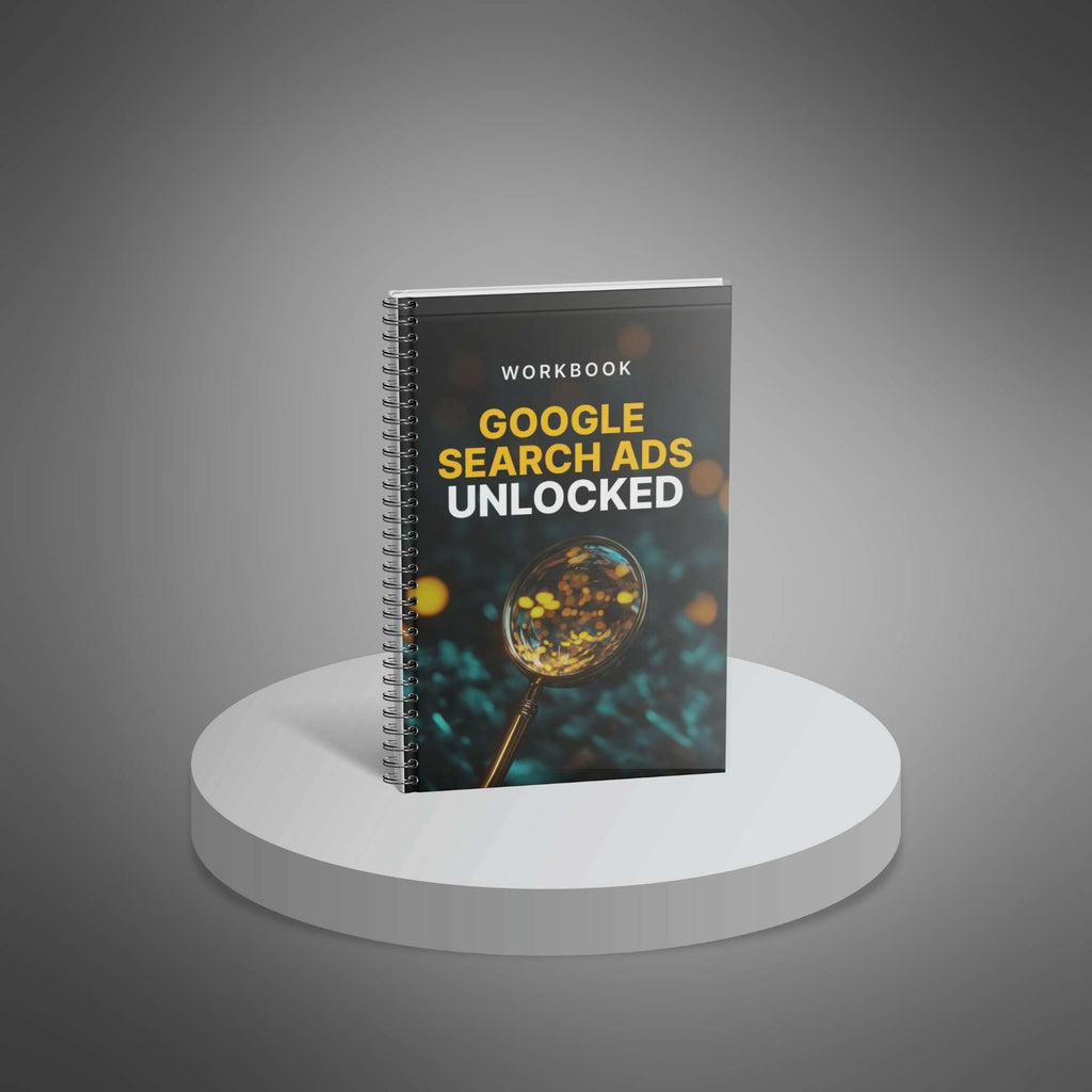 Google Search Ads Unlocked – Interactive Workbook to Build, Optimize & Scale Campaigns