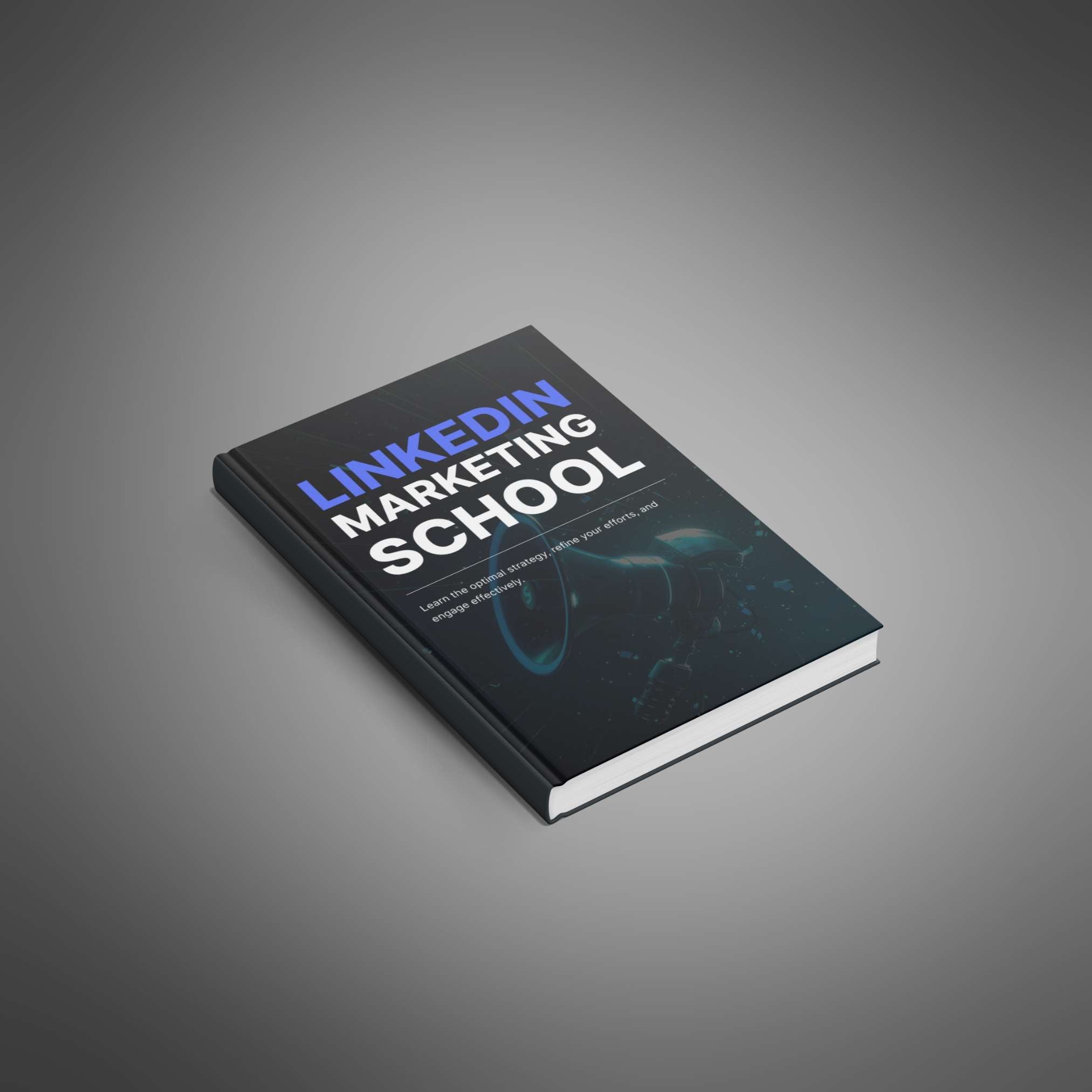 LinkedIn Marketing School: Complete Guide to Build Authority, Generate Leads, and Grow Your Business