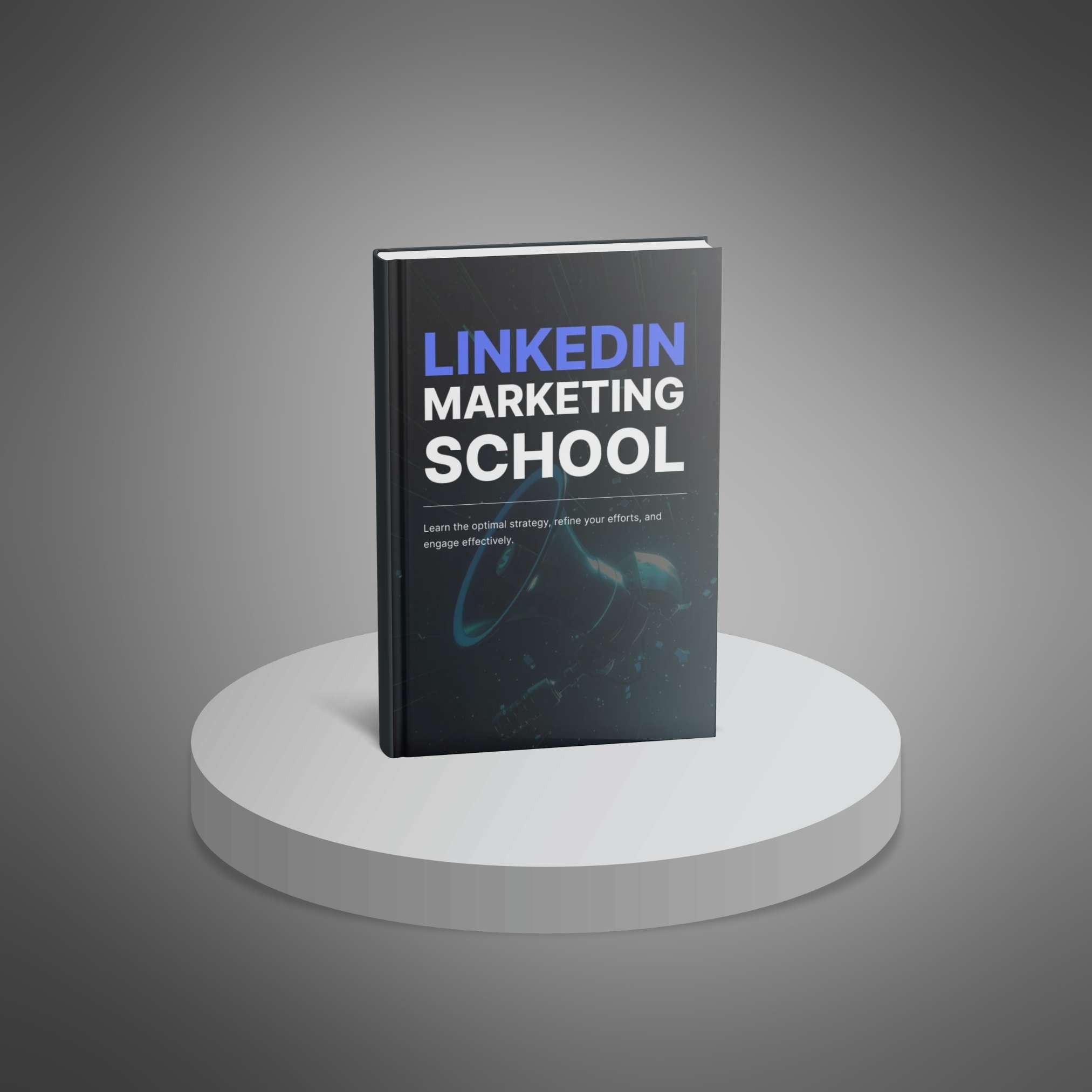 LinkedIn Marketing School: Complete Guide to Build Authority, Generate Leads, and Grow Your Business
