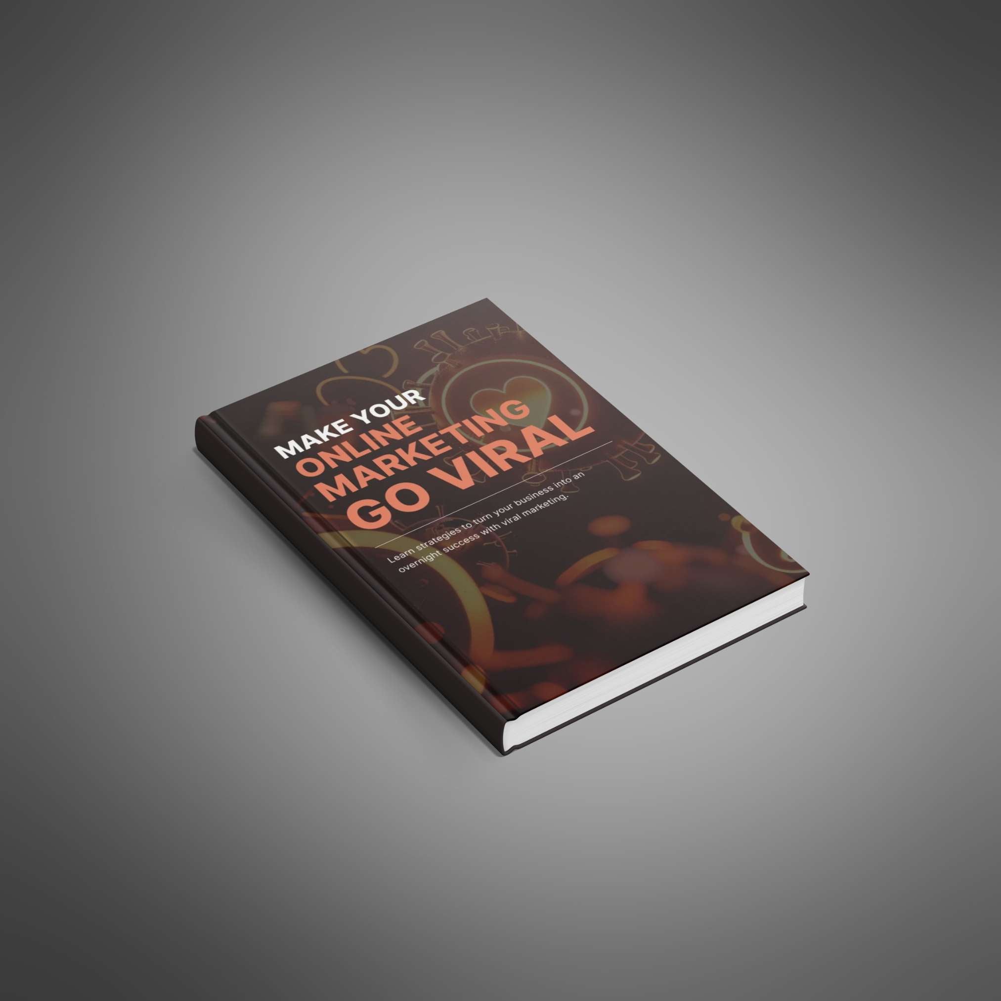 Make Your Online Marketing Go Viral: Proven Strategies to Explode Traffic & Sales