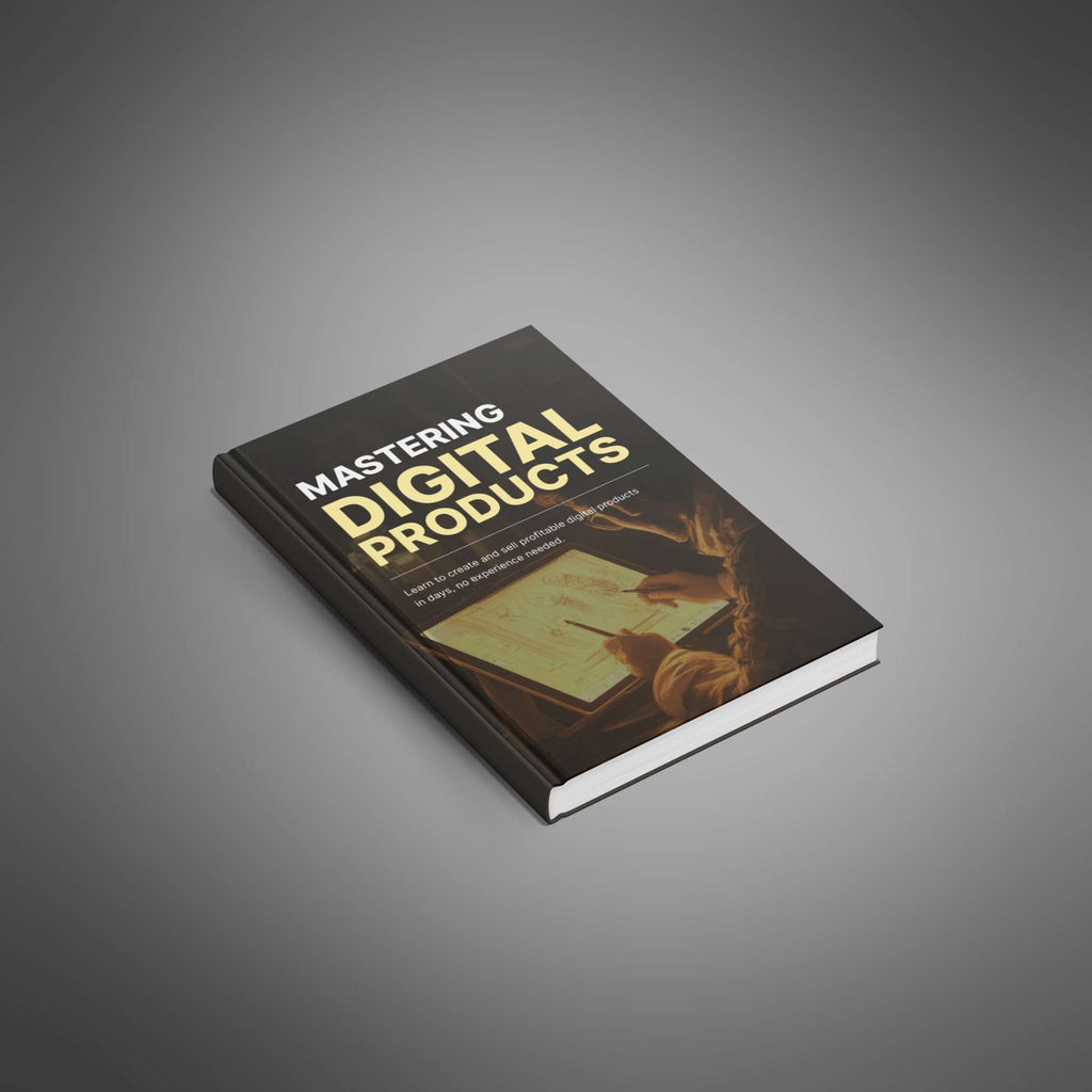 Mastering Digital Products: Proven Strategies to Create, Market, and Scale for Passive Income