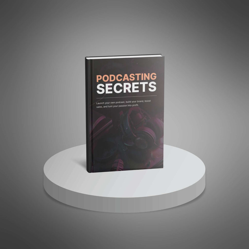 Podcasting Secrets: How to Launch, Grow, and Monetize a Successful Podcast
