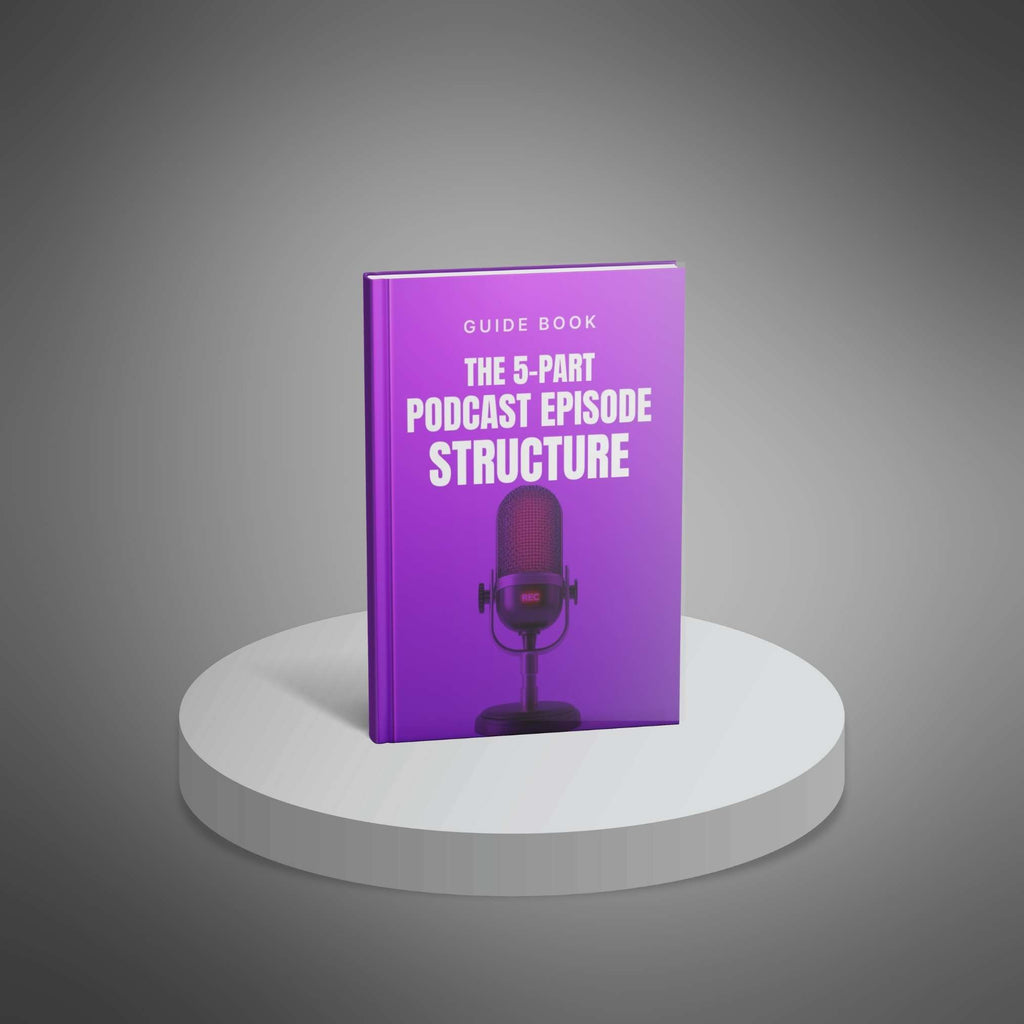 The 5-Part Podcast Episode Structure Template