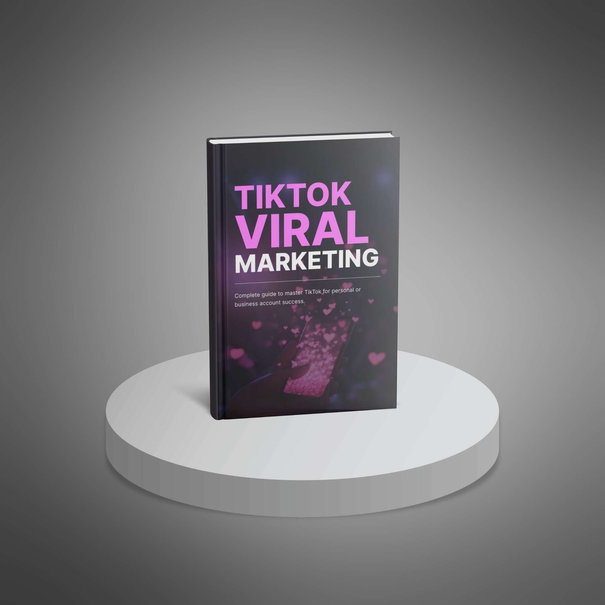 TikTok Viral Marketing: Proven Strategies to Create Engaging Content and Grow Your Business